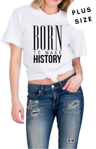 ' Born To Make History ' Screen Printed Round Neck Plus Size Boxy Style Short Sleeve T-Shirt We know you're a kick-ass chick and we want to empower you to be yourself, express your own style and conquer the world. - Shop Canary Clothing